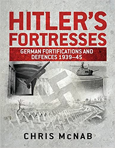 Hitler's Fortresses: German Fortifications and Defences 1939-45 (General Military)