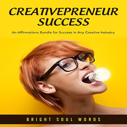 Creativepreneur Success: An Affirmations Bundle for Success in Any Creative Industry (Audiobook)