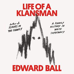 Life of a Klansman: A Family History in White Supremacy [Audiobook]
