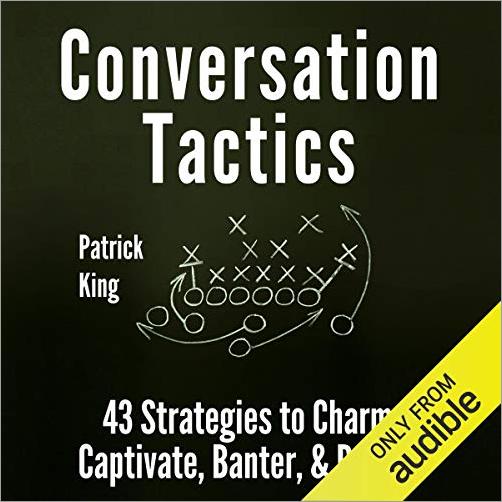 Conversation Tactics: 43 Verbal Strategies to Charm, Captivate, Banter, and Defend (Audiobook)
