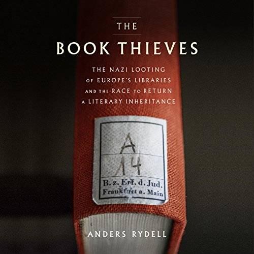The Book Thieves: The Nazi Looting of Europe's Libraries and the Race to Return a Literary Inheritance [Audiobook]