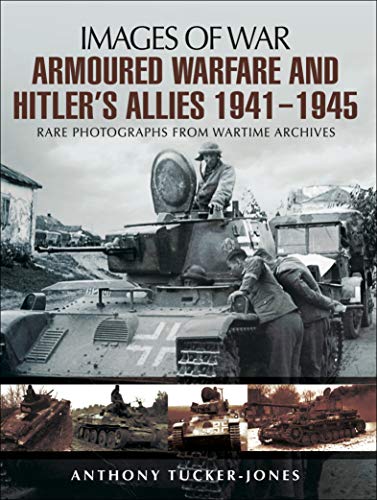 Armoured Warfare and Hitler's Allies, 1941–1945 (Images of War)