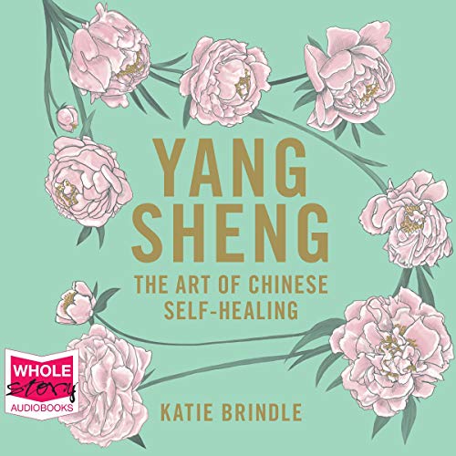 Yang Sheng: The Art of Chinese Self Healing [Audiobook]