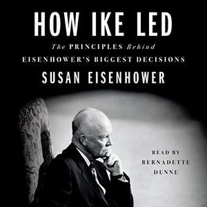 How Ike Led: The Principles Behind Eisenhower's Biggest Decisions [Audiobook]