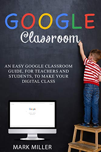 Download GOOGLE CLASSROOM An Easy Google Classroom Guide For Teachers 