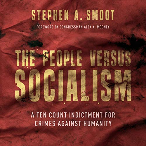 The People Versus Socialism: A Ten Count Indictment for Crimes Against Humanity [Audiobook]