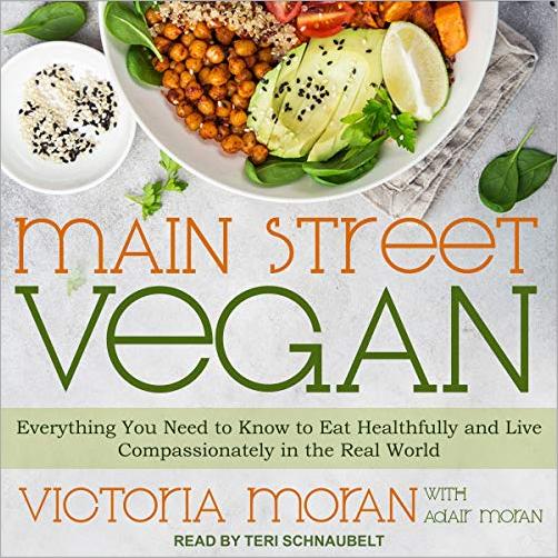 Main Street Vegan: Everything You Need to Know to Eat Healthfully and Live Compassionately in the Real World [Audiobook]