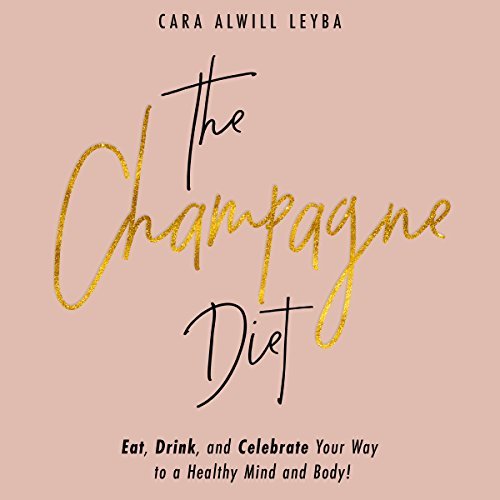 The Champagne Diet: Eat, Drink, and Celebrate Your Way to a Healthy Mind and Body! [Audiobook]
