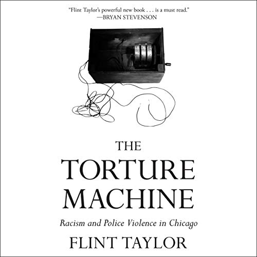 The Torture Machine: Racism and Police Violence in Chicago [Audiobook]