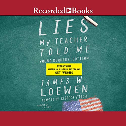 Lies My Teacher Told Me [Young Readers Edition]: Everything American History Textbooks Get Wrong[Audiobook]