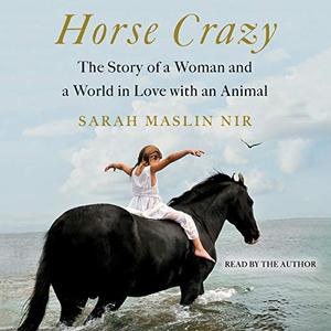 Horse Crazy: The Story of a Woman and a World in Love with an Animal [Audiobook]