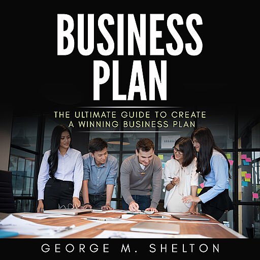 Business Plan: The Ultimate Guide to Create a Winning Business Plan (Audiobook)