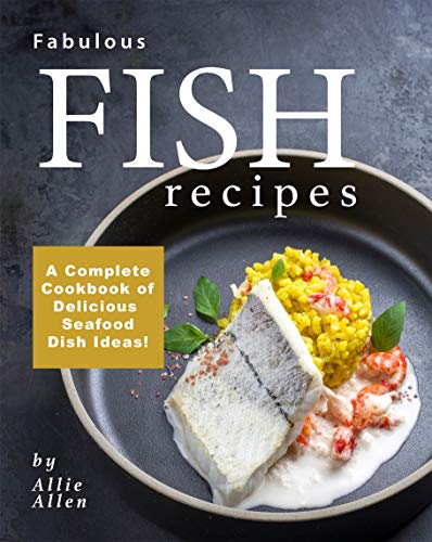 Fabulous Fish Recipes: A Complete Cookbook of Delicious Seafood Dish ...