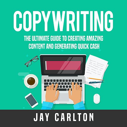 Copywriting: The Ultimate Guide to Creating Amazing Content and Generating Quick Cash (Audiobook)
