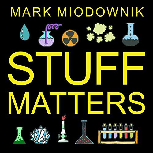 Stuff Matters: Exploring the Marvelous Materials That Shape Our Man Made World [Audiobook]