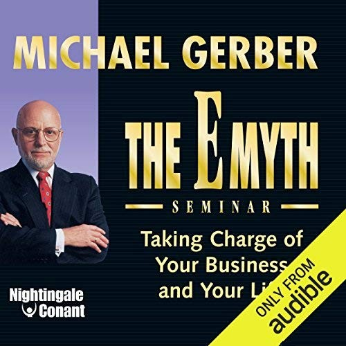 The E Myth Seminar: Taking Charge of Your Business and Your Life [Audiobook]