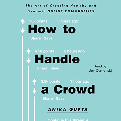 How to Handle a Crowd: The Art of Creating Healthy and Dynamic Online Communities [Audiobook]