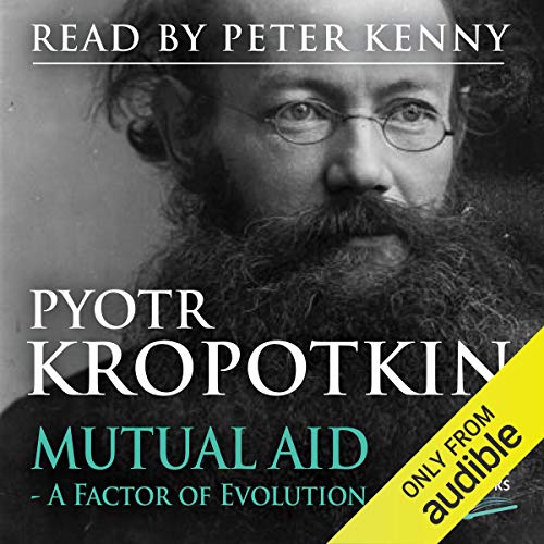 Mutual Aid: A Factor of Evolution [Audiobook]