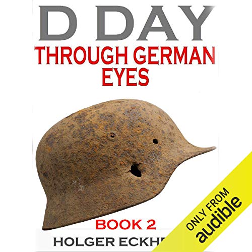 D Day Through German Eyes Book 2: More Hidden Stories from June 6th 1944 [Audiobook]