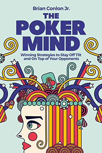 The Poker Mind  Winning Strategies to Stay Off Tilt and On Top of Your Opponents