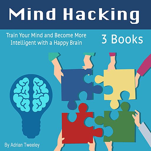 Mind Hacking: Train Your Mind and Become More Intelligent with a Happy Brain (Audiobook)