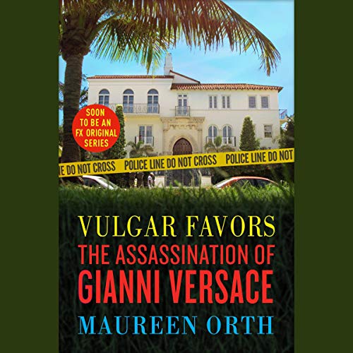 Vulgar Favors: The Assassination of Gianni Versace [Audiobook]