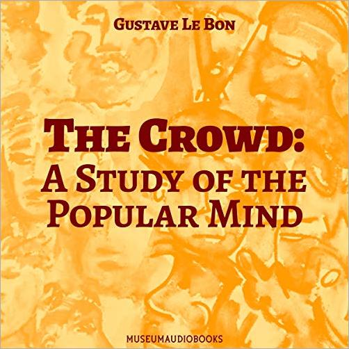 The Crowd: A Study of the Popular Mind [Audiobook]