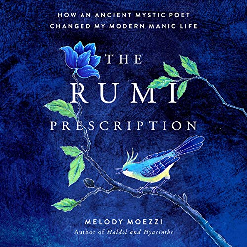 The Rumi Prescription: How an Ancient Mystic Poet Changed My Modern Manic Life [Audiobook]