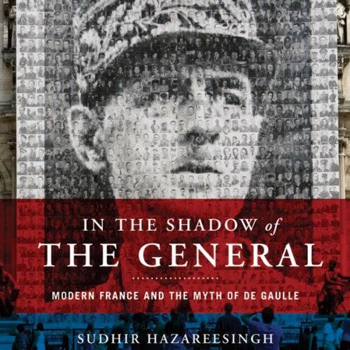 In the Shadow of the General: Modern France and the Myth of De Gaulle [Audiobook]