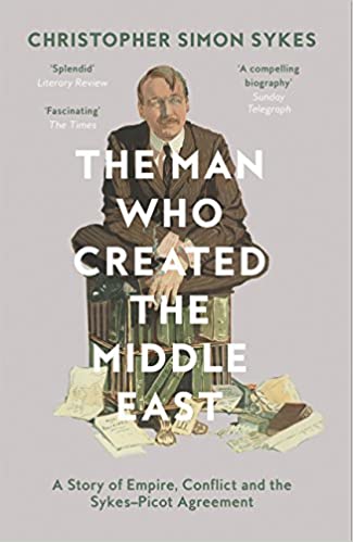 The Man Who Created the Middle East: A Story of Empire, Conflict, and the Sykes Picot Agreement[Audiobook]