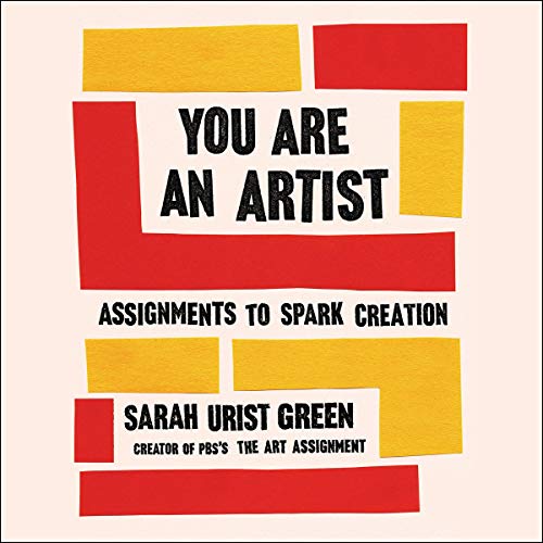 You Are an Artist: Assignments to Spark Creation [Audiobook]