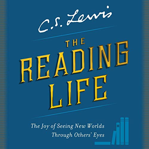 The Reading Life: The Joy of Seeing New Worlds Through Others' Eyes [Audiobook]