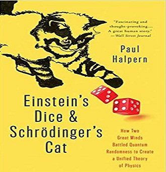 Einstein's Dice and Schrödinger's Cat: How Two Great Minds Battled Quantum Randomness to Create a Unified [Audiobook]