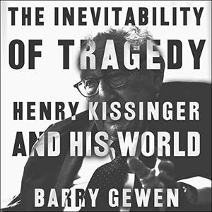 The Inevitability of Tragedy: Henry Kissinger and His World [Audiobook]