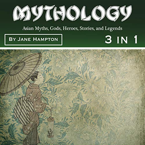 Mythology: Asian Myths, Gods, Heroes, Stories, and Legends [Audiobook]