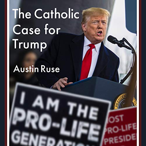 The Catholic Case for Trump [Audiobook]