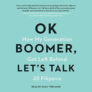 OK Boomer, Let's Talk: How My Generation Got Left Behind [Audiobook]