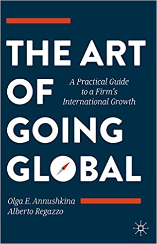 The Art of Going Global: A Practical Guide to a Firm's International Growth