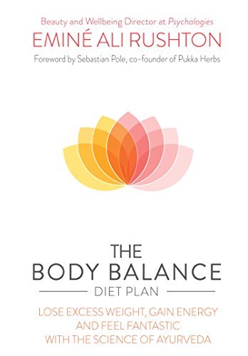 The Body Balance Diet Plan: Lose weight, gain energy and feel fantastic with the science of Ayurveda