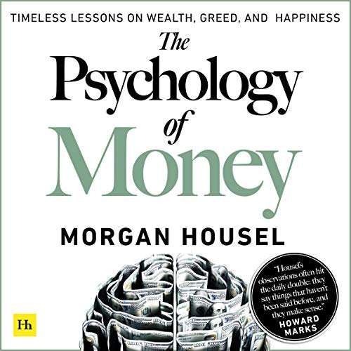 The Psychology of Money: Timeless Lessons on Wealth, Greed, and Happiness [Audiobook]