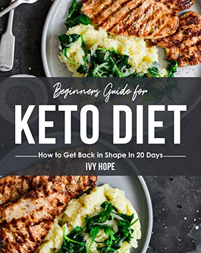 Beginners Guide for Keto Diet: How to Get Back in Shape In 20 Days