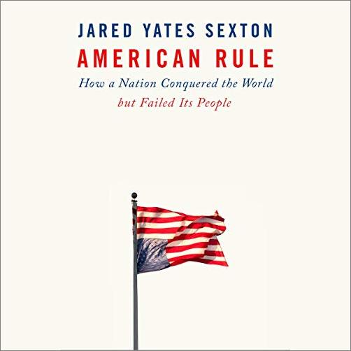 American Rule: How a Nation Conquered the World but Failed Its People [Audiobook]