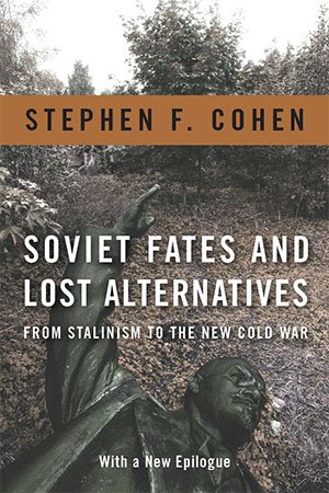 Soviet Fates and Lost Alternatives: From Stalinism to the New Cold War (PDF)