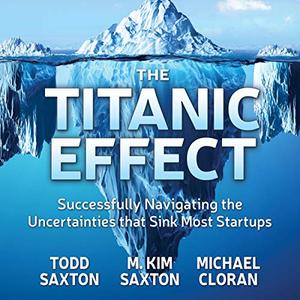 The Titanic Effect: Successfully Navigating the Uncertainties That Sink Most Startups [Audiobook]