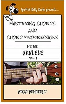 Mastering Chords for the Ukulele: Mastering Chords and Chord Progressions for the Ukulele
