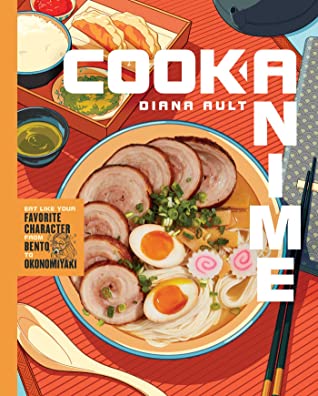Cook Anime: Eat Like Your Favorite Character-from Bento to Okonomiyaki