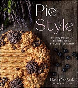 Pie Style: Stunning Designs and Flavorful Fillings You Can Make at Home