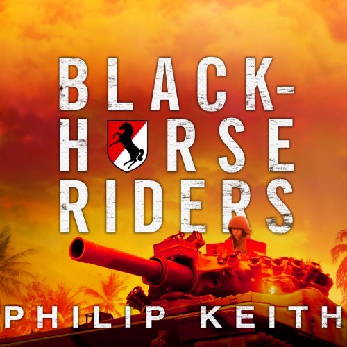 Blackhorse Riders: A Desperate Last Stand, an Extraordinary Rescue Mission, and the Vietnam Battle America Forgot [Audiobook]