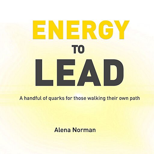 Energy to Lead: A Handful of Quarks for Those Walking Their Own Path (Audiobook)