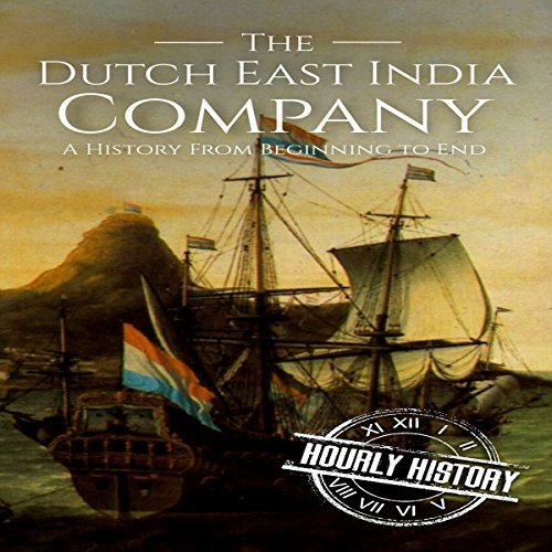 The Dutch East India Company: A History from Beginning to End [Audiobook]
